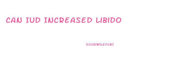Can Iud Increased Libido