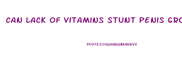 Can Lack Of Vitamins Stunt Penis Growth