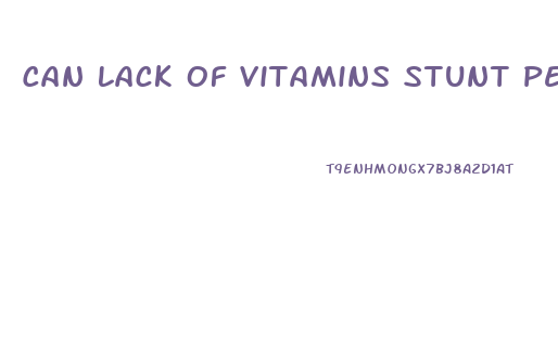 Can Lack Of Vitamins Stunt Penis Growth