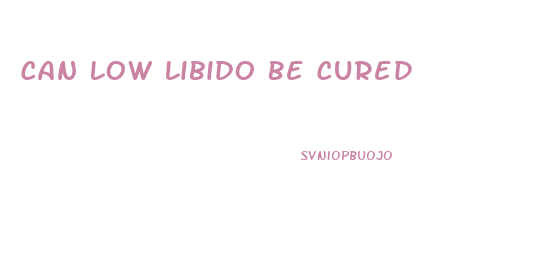 Can Low Libido Be Cured