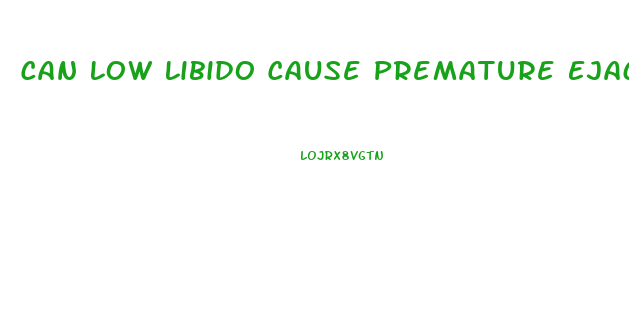 Can Low Libido Cause Premature Ejaculation