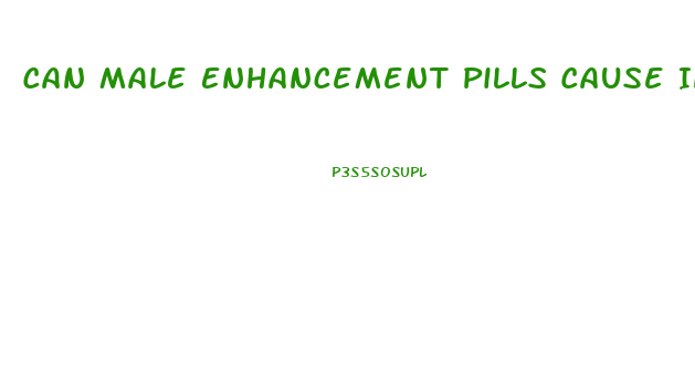 Can Male Enhancement Pills Cause Infertility