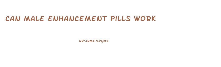 Can Male Enhancement Pills Work