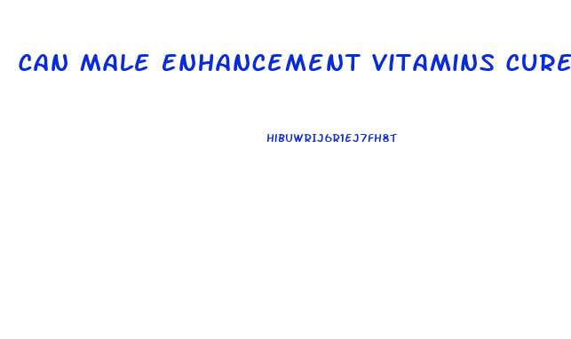 Can Male Enhancement Vitamins Cure Impotence