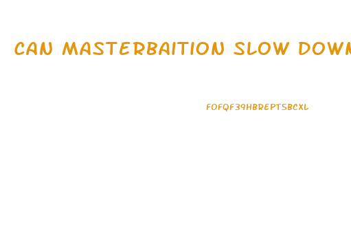 Can Masterbaition Slow Down Penis Growth