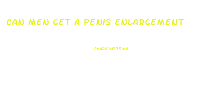 Can Men Get A Penis Enlargement