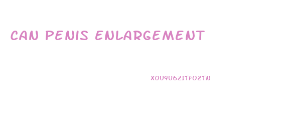 Can Penis Enlargement