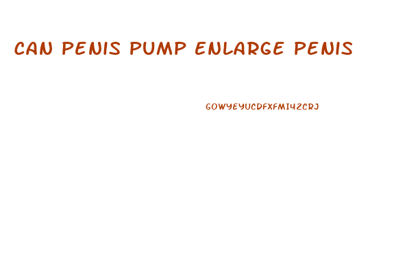 Can Penis Pump Enlarge Penis