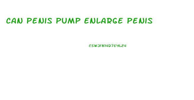 Can Penis Pump Enlarge Penis