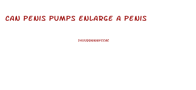 Can Penis Pumps Enlarge A Penis