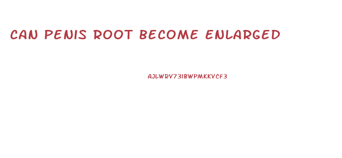 Can Penis Root Become Enlarged