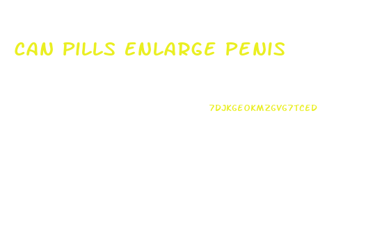 Can Pills Enlarge Penis