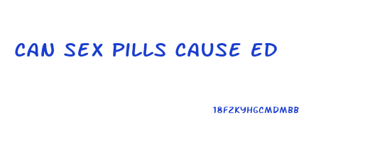 Can Sex Pills Cause Ed