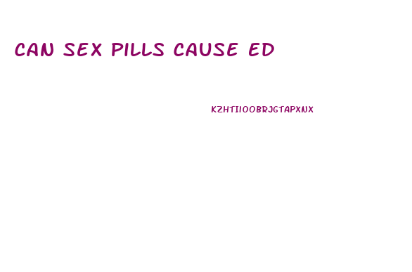 Can Sex Pills Cause Ed