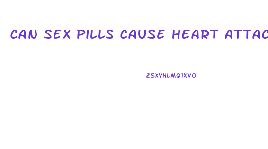 Can Sex Pills Cause Heart Attack
