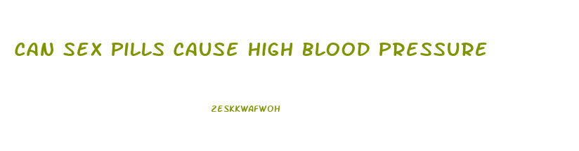 Can Sex Pills Cause High Blood Pressure