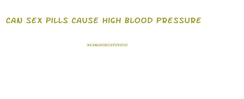 Can Sex Pills Cause High Blood Pressure