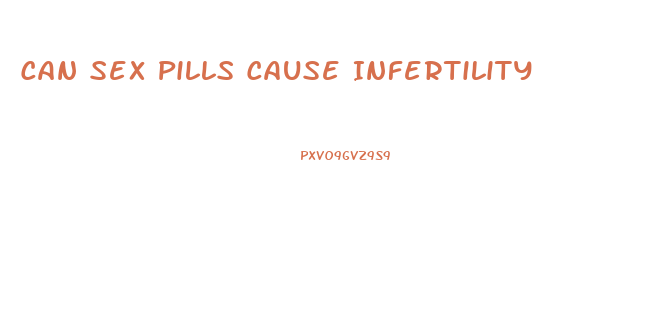 Can Sex Pills Cause Infertility