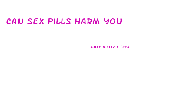 Can Sex Pills Harm You