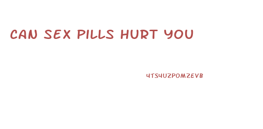 Can Sex Pills Hurt You