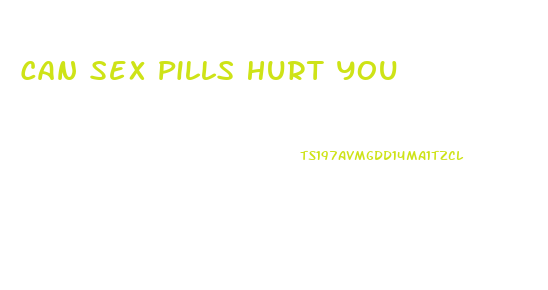 Can Sex Pills Hurt You