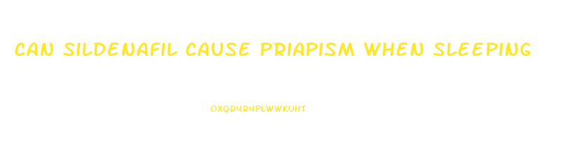 Can Sildenafil Cause Priapism When Sleeping