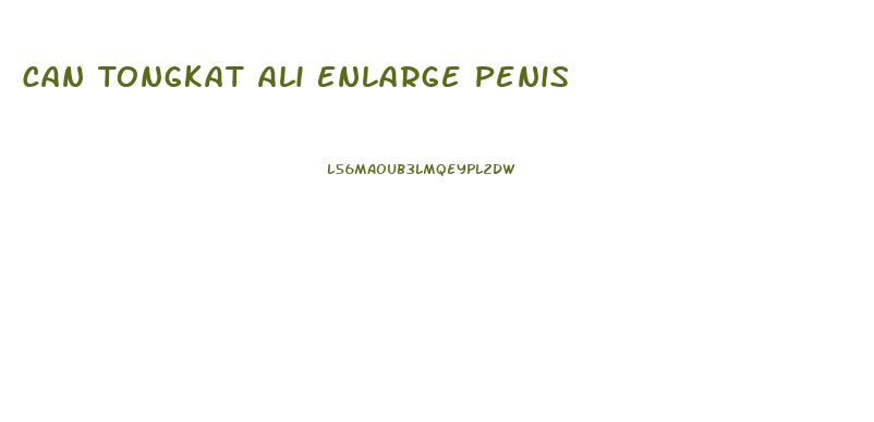 Can Tongkat Ali Enlarge Penis