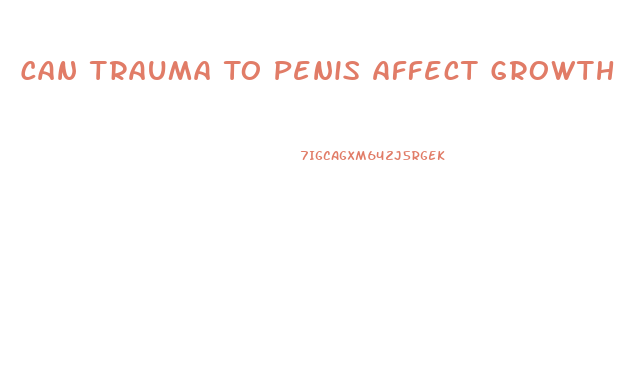 Can Trauma To Penis Affect Growth