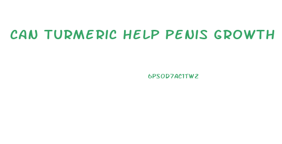 Can Turmeric Help Penis Growth