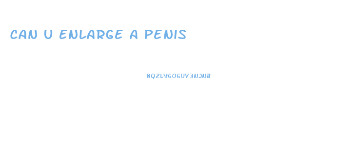 Can U Enlarge A Penis