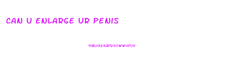 Can U Enlarge Ur Penis