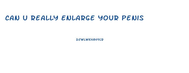 Can U Really Enlarge Your Penis