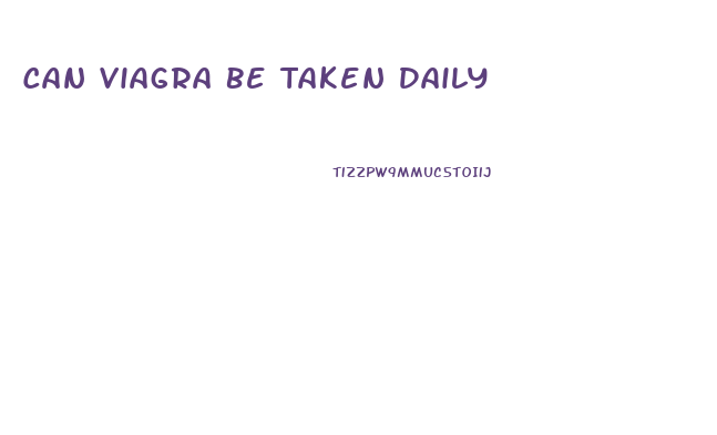 Can Viagra Be Taken Daily