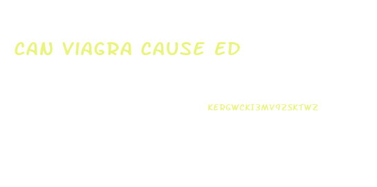 Can Viagra Cause Ed