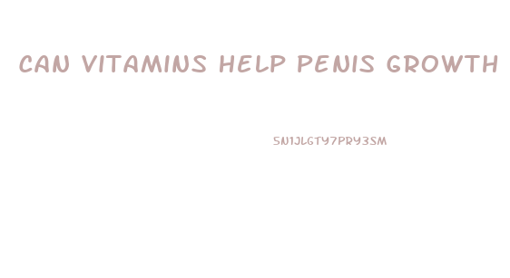 Can Vitamins Help Penis Growth
