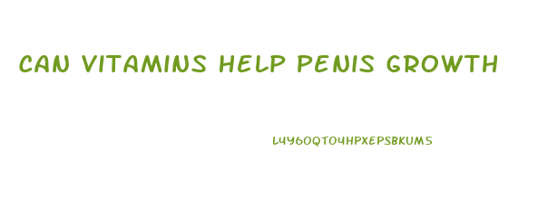 Can Vitamins Help Penis Growth