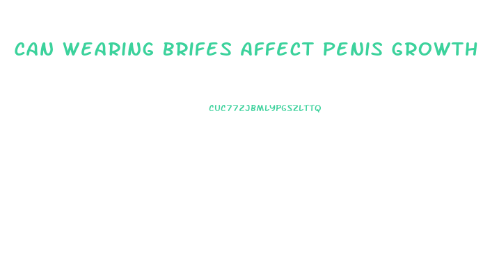 Can Wearing Brifes Affect Penis Growth In Boys
