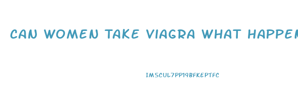 Can Women Take Viagra What Happens