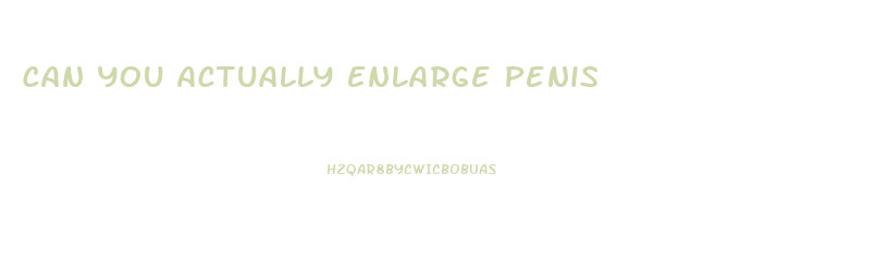 Can You Actually Enlarge Penis