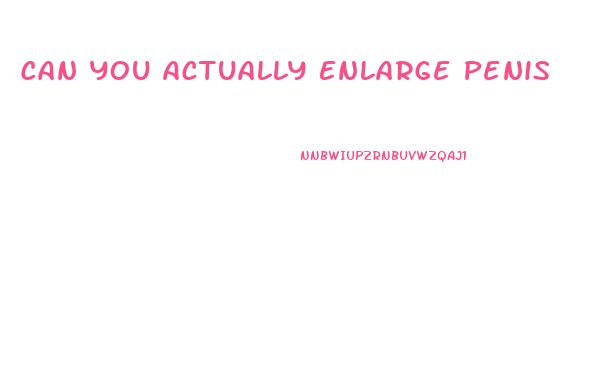 Can You Actually Enlarge Penis