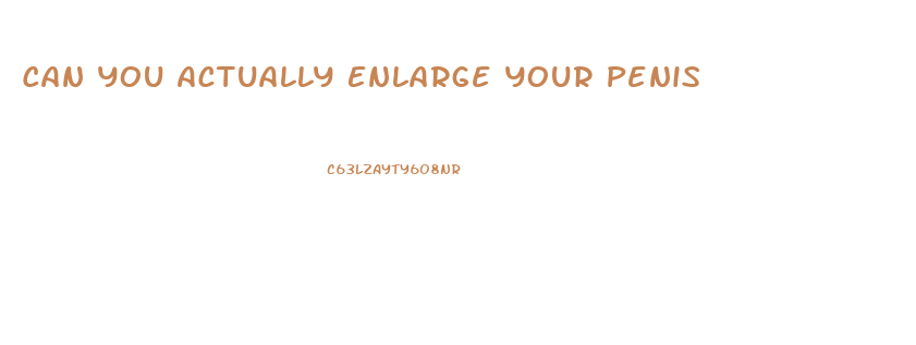 Can You Actually Enlarge Your Penis