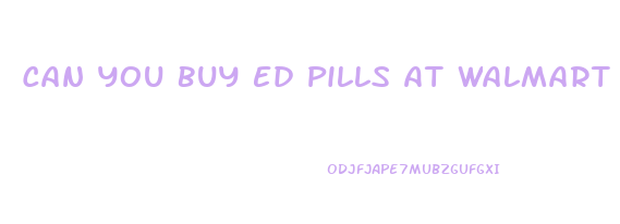 Can You Buy Ed Pills At Walmart