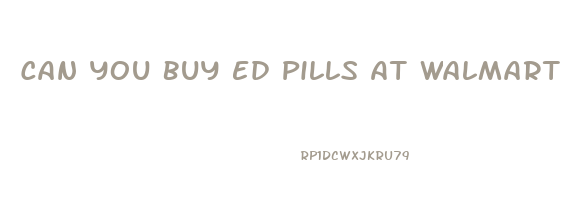 Can You Buy Ed Pills At Walmart