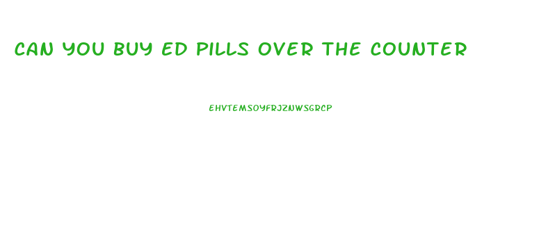 Can You Buy Ed Pills Over The Counter