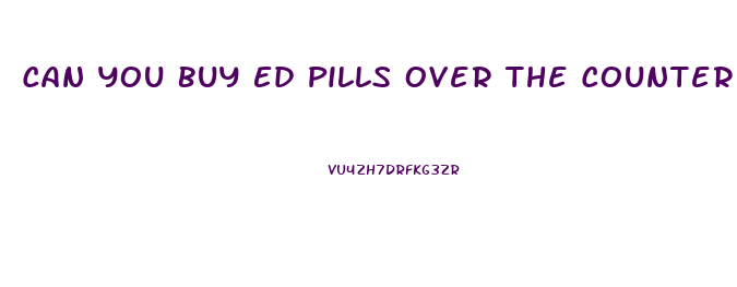 Can You Buy Ed Pills Over The Counter