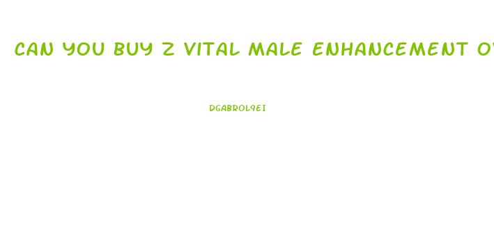Can You Buy Z Vital Male Enhancement Over The Counter