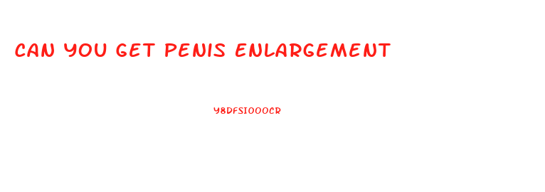 Can You Get Penis Enlargement