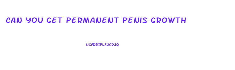 Can You Get Permanent Penis Growth