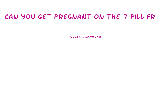 Can You Get Pregnant On The 7 Pill Free Days