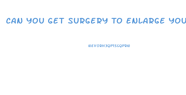 Can You Get Surgery To Enlarge Your Penis